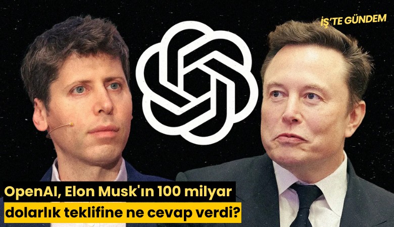 OpenAI, Elon Musk'ın 100 milyar dolarlık teklifine ne cevap verdi?