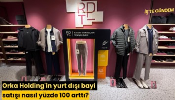 Orka Holding'in yurt dışı bayi satışı nasıl yüzde 100 arttı?