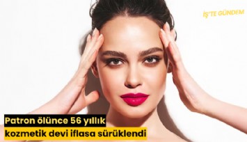 Patron ölünce 56 yıllık kozmetik devi iflasa sürüklendi