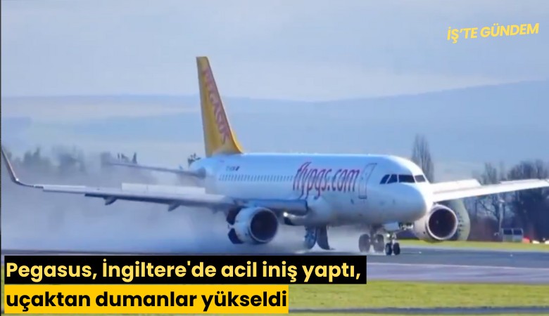 Pegasus, İngiltere'de acil iniş yaptı, uçaktan dumanlar yükseldi