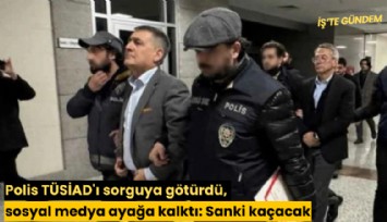 Polis TÜSİAD'ı sorguya götürdü, sosyal medya ayağa kalktı: Sanki kaçacak