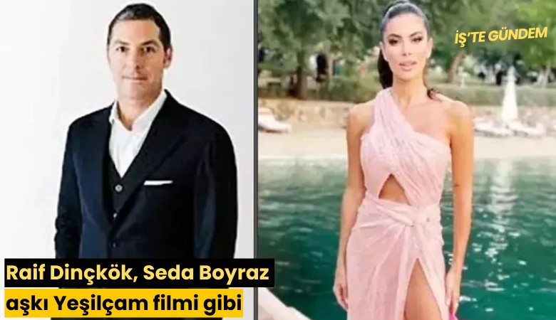 Raif Dinçkök, Seda Boyraz aşkı Yeşilçam filmi gibi