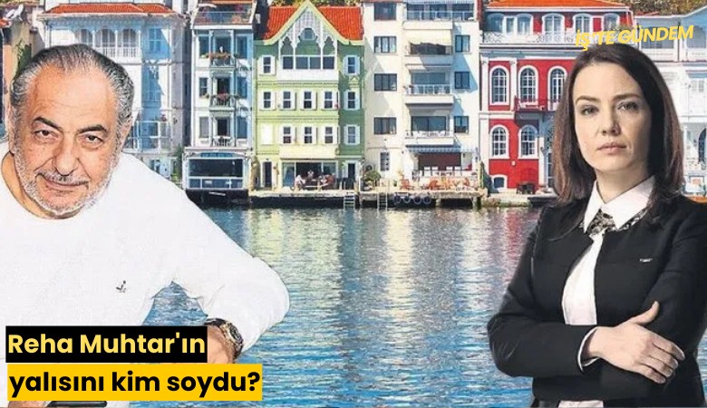 Reha Muhtar'ın yalısını kim soydu?