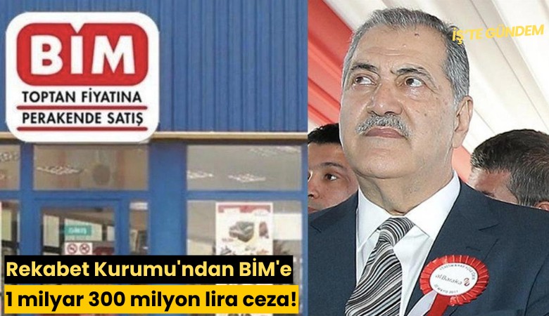 Rekabet Kurumu'ndan BİM'e 1 milyar 300 milyon lira ceza!
