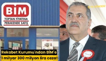 Rekabet Kurumu'ndan BİM'e 1 milyar 300 milyon lira ceza!
