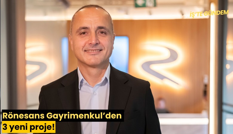 Rönesans Gayrimenkul'den 3 yeni proje!