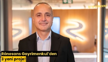 Rönesans Gayrimenkul'den 3 yeni proje!