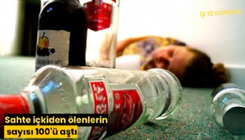 Sahte içkiden ölenlerin sayısı 100'ü aştı