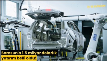 Samsun'a 1.5 milyar dolarlık yatırım belli oldu!