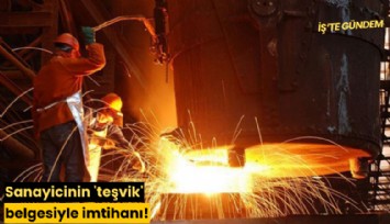 Sanayicinin 'teşvik' belgesiyle imtihanı!