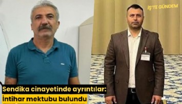 Sendika cinayetinde ayrıntılar: İntihar mektubu bulundu