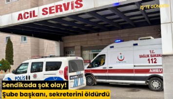 Sendikada şok olay! Şube başkanı, sekreterini öldürdü