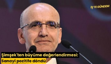 Şimşek'ten büyüme değerlendirmesi: Sanayi pozitife döndü