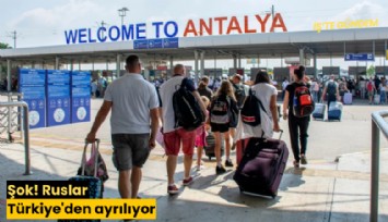 Şok! Ruslar Türkiye'den ayrılıyor; işte nedeni