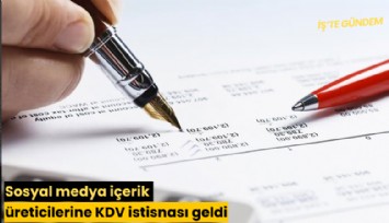 Sosyal medya içerik üreticilerine KDV istisnası geldi