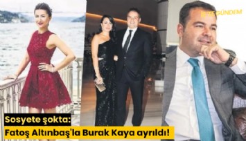 Sosyete şokta: Fatoş Altınbaş'la Burak Kaya ayrıldı!