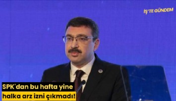 SPK'dan bu hafta yine halka arz izni çıkmadı!