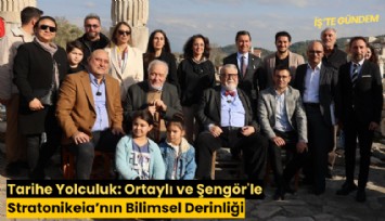 Tarihe Yolculuk: Ortaylı ve Şengör'le Stratonikeia'nın Bilimsel Derinliği