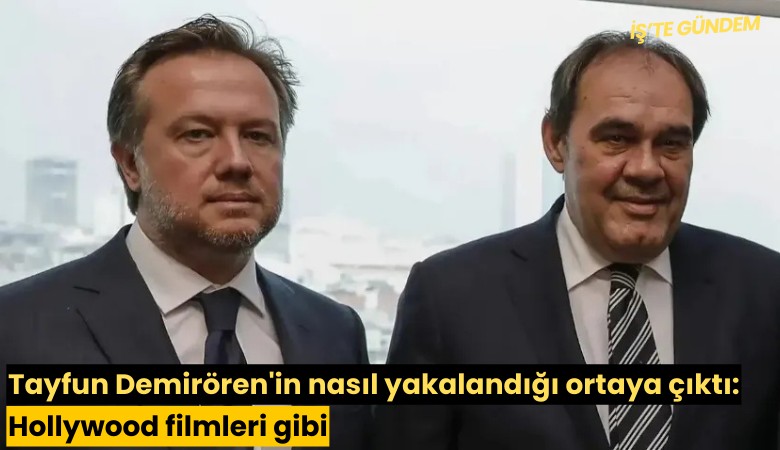 Tayfun Demirören'in nasıl yakalandığı ortaya çıktı: Hollywood filmleri gibi
