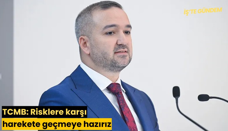 TCMB: Risklere karşı harekete geçmeye hazırız