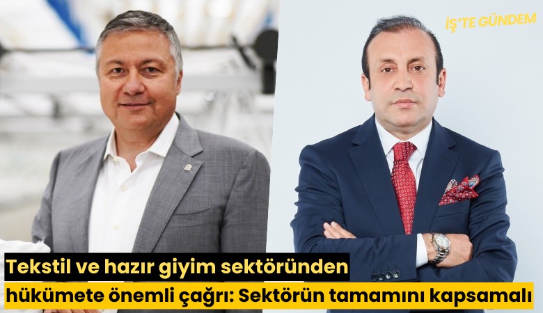 Tekstil ve hazır giyim sektöründen hükümete önemli çağrı: Sektörün tamamını kapsamalı