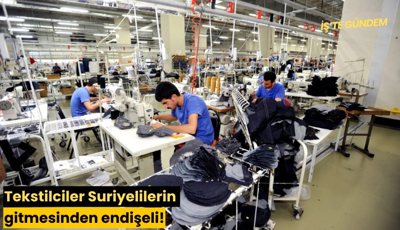 Tekstilciler Suriyelilerin gitmesinden endişeli!