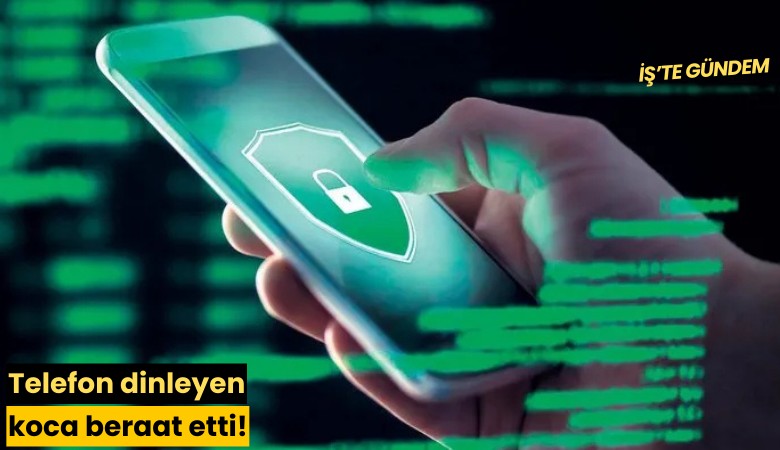 Telefon dinleyen koca beraat etti!
