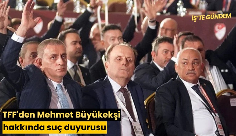 TFF'den Mehmet Büyükekşi hakkında suç duyurusu