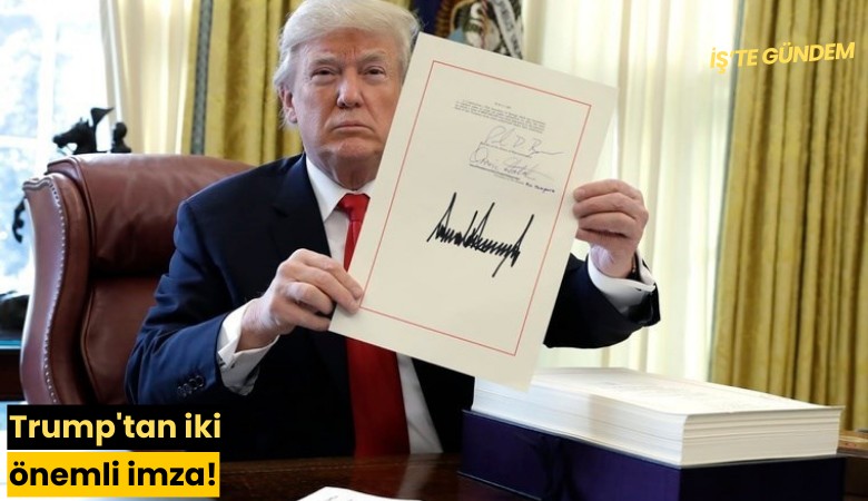 Trump'tan iki önemli imza!