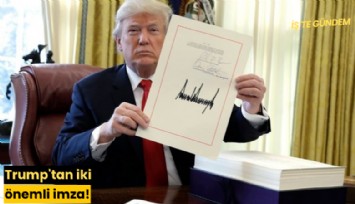 Trump'tan iki önemli imza!