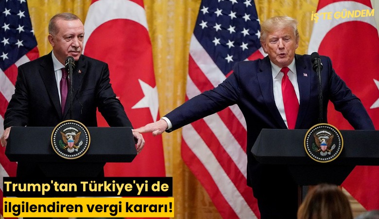 Trump'tan Türkiye'yi de ilgilendiren vergi kararı!