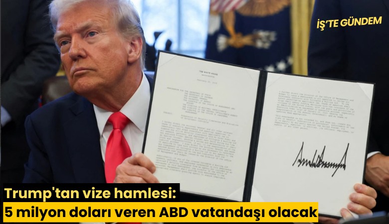 Trump'tan vize hamlesi: 5 milyon doları veren ABD vatandaşı olacak