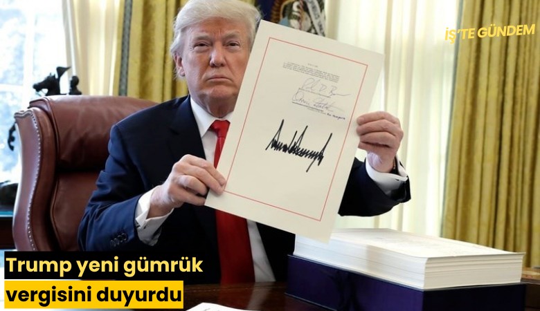 Trump yeni gümrük vergisini duyurdu