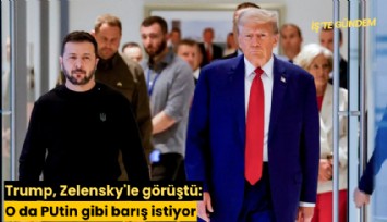 Trump, Zelensky'le görüştü: O da PUtin gibi barış istiyor
