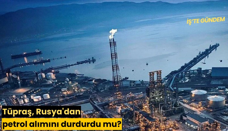 Tüpraş, Rusya'dan petrol alımını durdurdu mu?