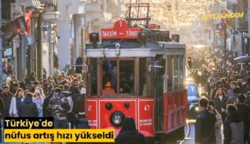 Türkiye'de nüfus artış hızı yükseldi
