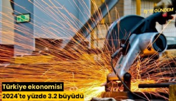 Türkiye ekonomisi 2024'te yüzde 3.2 büyüdü
