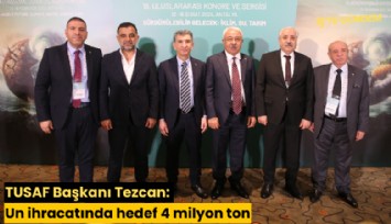 TUSAF Başkanı Tezcan: Un ihracatında hedef 4 milyon ton