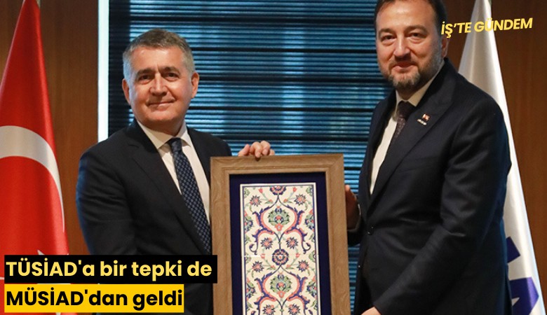 TÜSİAD'a bir tepki de MÜSİAD'dan geldi