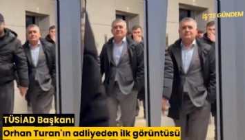 TÜSİAD Başkanı Orhan Turan'ın adliyeden ilk görüntüsü