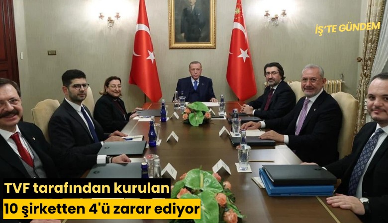 TVF tarafından kurulan 10 şirketten 4'ü zarar ediyor