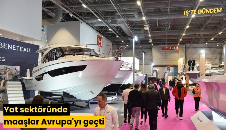 Yat sektöründe maaşlar Avrupa'yı geçti