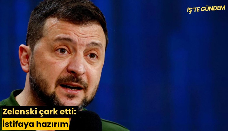Zelenski çark etti: İstifaya hazırım