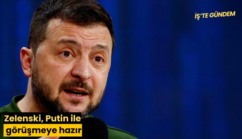 Zelenski, Putin ile görüşmeye hazır
