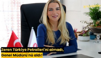 Zeren Türkiye Petrolleri'ni almadı, genel müdürünü aldı!