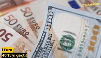 1 Euro 40 TL'yi geçti!