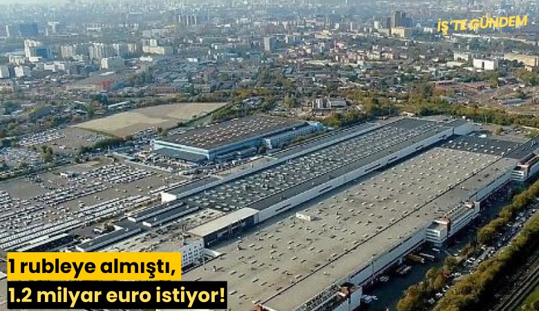 1 rubleye almıştı, 1.2 milyar euro istiyor!