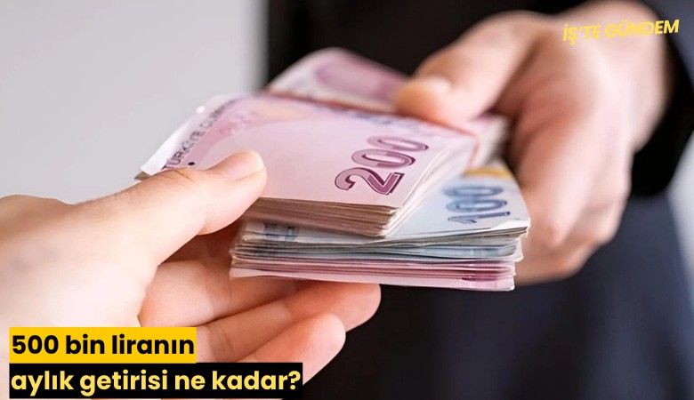 500 bin liranın aylık getirisi ne kadar?