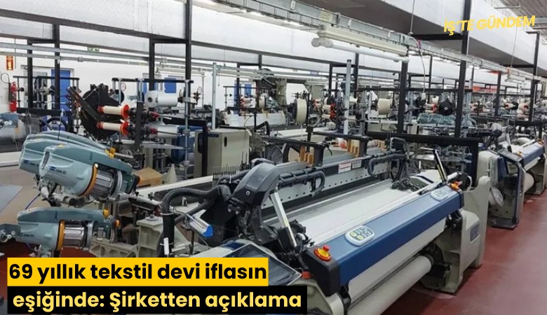 69 yıllık tekstil devi iflasın eşiğinde: Şirketten açıklama