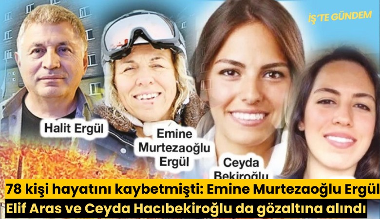 78 kişi hayatını kaybetmişti: Emine Murtezaoğlu Ergül, Elif Aras ve Ceyda Hacıbekiroğlu da gözaltına alındı